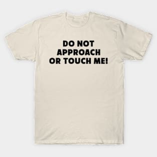 Do Not Approach Or Touch Me Funny Saying T-Shirt